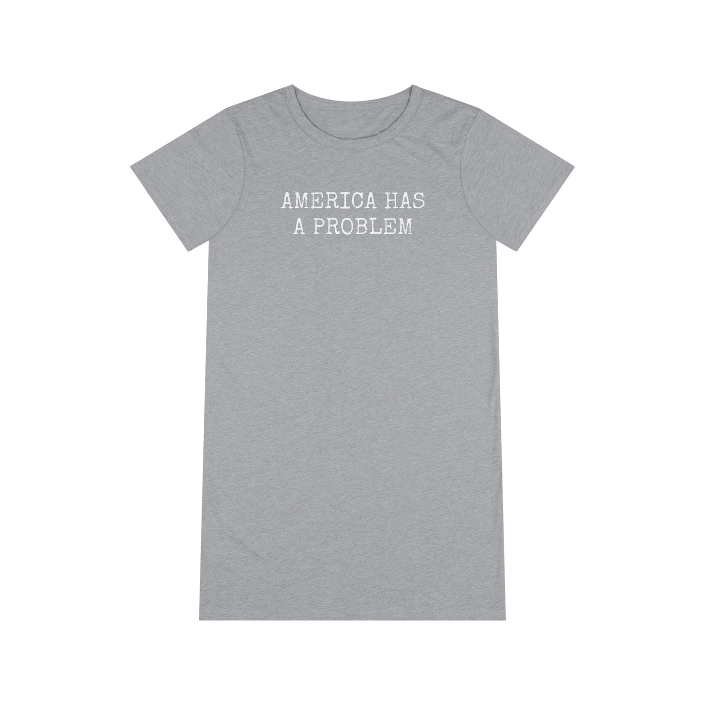 America Has A Problem T-Shirt Dress