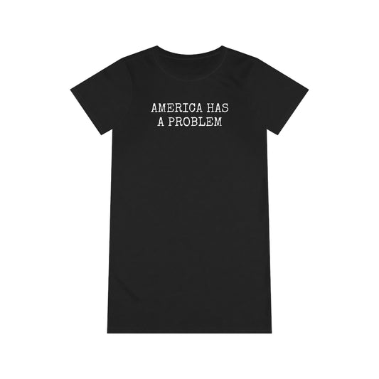 America Has A Problem T-Shirt Dress