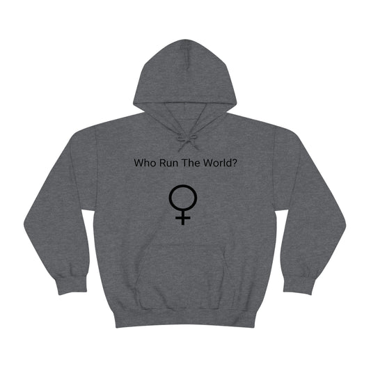 Who Run The World? Hooded Sweatshirt